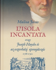 Malina János: L'isola incantata, avagy Joseph Haydn és az eszterházi operajátszás 1768-1790