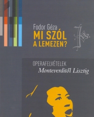 Fodor Géza: Mi szól a lemezen? 1. - Operafelvételek Monteverditől Lisztig