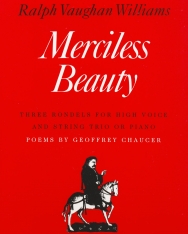 Ralph Vaughan Williams: Merciless Beauty  (dalok magas hangra zongorakísérettel vagy vonós tiró kísérettel