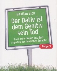 Bastian Sick: Der Dativ ist dem Genitiv sein Tod - Folge 3: Noch mehr Neues aus dem Irrgarten der deutschen Sprache