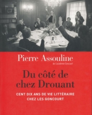 Pierre Assouline: Du côté de chez Drouant: Cent dix ans de vie littéraire chez les Goncourt