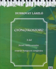 Dubrovay László: Gyöngykoszorú - 6 dal József Attila verseire szoprán hangra és zongorára