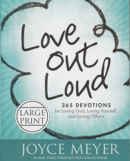 Joyce Meyer: Love Out Loud: 365 Devotions for Loving God, Loving Yourself, and Loving Others
