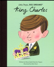 King Charles (Little People, BIG DREAMS)