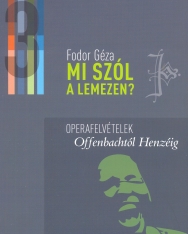 Fodor Géza: Mi szól a lemezen? 3. -Operafelvételek Offenbachtól Henzéig