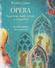 Winkler Gábor: Opera - Szerelem, halál, téboly a színpadon