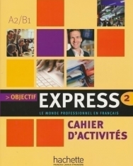 Objectif Express 2 Le Monde Professionnel en Francais - Cahier d'activités