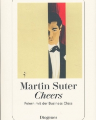 Martin Suter: Cheers: Feiern mit der Business Class