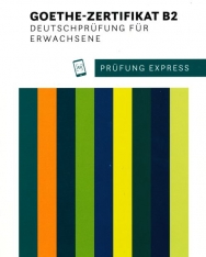 Prüfung Express – Goethe-Zertifikat B2 Übungsbuch mit Audios online. Deutschprüfung für Erwachsene: Deutsch als Fremdsprache