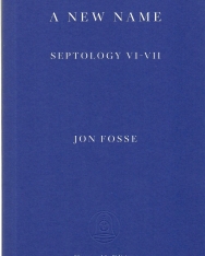 Jon Fosse: A New Name - Septology VI-VII