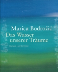 Marica Bodrozic:  Das Wasser unserer Träume