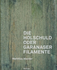 Matthias Mander: Die Holschuld oder Garanaser Filamente