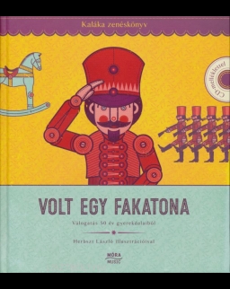 Kaláka: Volt egy fakatona - Zenéskönyv CD-melléklettel, Válogatás 50 év gyerekdalaiból