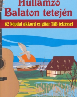 Hullámzó Balaton tetején - 62 népdal akkord és gitár TAB jelzéssel