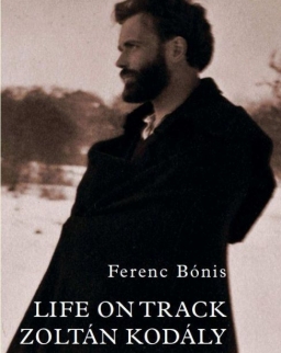 Bónis Ferenc: Life on Track Zoltán Kodály