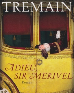 Rose Tremain: Adieu, Sir Merivel