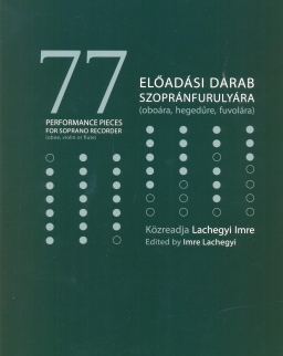 77 előadási darab szopránfurulyára/oboára/hegedűre/fuvolára zongorakísérettel (Lachegyi Imre szerk)