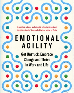 Susan David: Emotional Agility - Get Unstuck, Embrace Change and Thrive in Work and Life