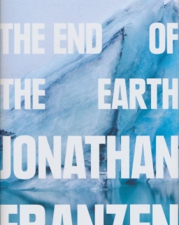 Jonathan Franzen: The end of the end of the Earth - Essays