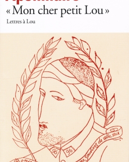 Guillaume Apollinaire: «Mon cher petit Lou»: Lettres a Lou
