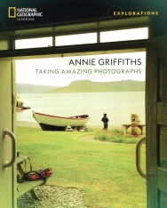 Annie Griffiths Taking Amazing Photographs: Explorations