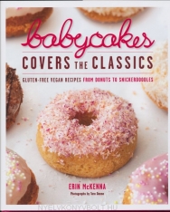 Erin McKenna: BabyCakes Covers the Classics - Gluten-Free Vegan Recipes from Donuts to Snickerdoodles