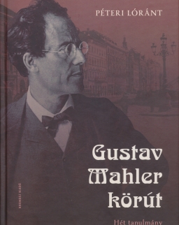 Péteri Lóránt: Gustav Mahler körút - Hét tanulmány
