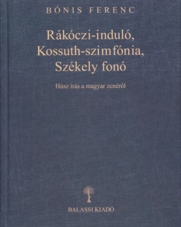 Bónis Ferenc: Rákóczi-induló, Kossuth-szimfónia, Székely fonó