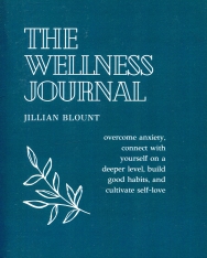 Jillian Blount: The Wellness Journal - Overcome Anxiety, Connect With Yourself on a Deeper Level