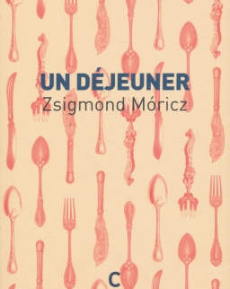 Móricz Zsigmond: Un Déjeuner (Novellák I-IV)