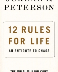 Jordan B. Peterson: 12 Rules for Life: An Antidote to Chaos
