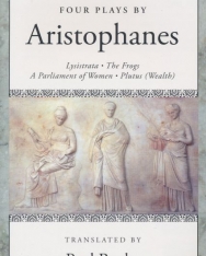 Aristophanes: Four Plays by Aristophanes - Lysistrata, The Frogs, A Parliament of Women, Plutus (Wealth)