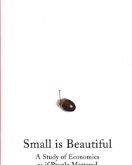 E F Schumacher: Small Is Beautiful: A Study of Economics as if People Mattered