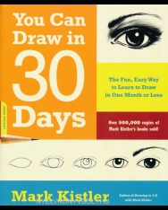 You Can Draw in 30 Days: The Fun, Easy Way to Learn to Draw in One Month or Less