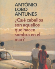 António Lobo Antunes: Qué caballos son aquellos que hacen sombra en el mar?