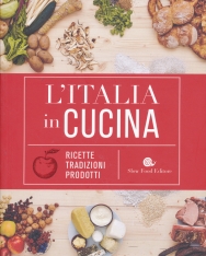 L'italia in cucina. Ricette, tradizioni, prodotti