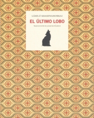 Krasznahorkai László: El Último Lobo (Az utolsó farkas spanyol nyelven)