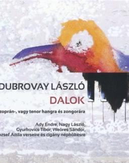 Dubrovay László: Dalok - szoprán vagy tenor hangra és zongorára