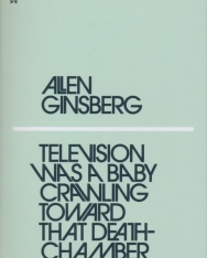 Allen Ginsberg: Television Was a Baby Crawling Toward That Deathchamber