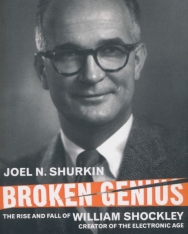 Joel N. Shurkin: Broken Genius: The Rise and Fall of William Shockley, Creator of the Electronic Age
