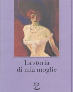 Füst Milán: La storia di mia moglie (A feleségem története olasz nyelven)