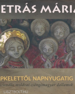 Petrás Mária: Napkelettől Napnyugatig - tradicionális moldvai csángómagyar dallamok
