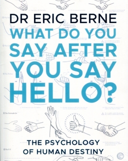 Eic Berne: What Do You Say After You Say Hello