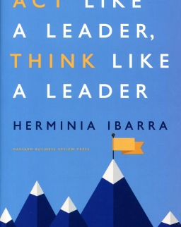 Herminia Ibarra: Act Like a Leader, Think Like a Leader