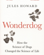 Jules Howard: Wonderdog: How the Science of Dogs Changed the Science of Life