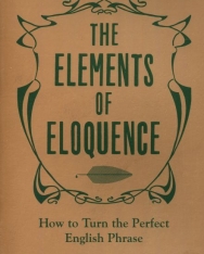 Mark Forsyth: The Elements of Eloquence: How To Turn the Perfect English Phrase