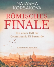 Natasha Korsakova: Römisches Finale: Ein neuer Fall für Commissario Di Bernardo