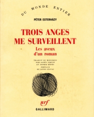 Esterházy Péter: Trois anges me surveillent (Termelési-regény francia nyelven)