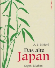 A. B. Mitford: Das alte Japan, Sagen, Mythen, Märchen, Bräuche
