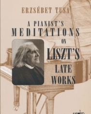Tusa Erzsébet: A Pianist's meditations on Liszt's Late Works